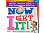 Scholastic 978 0 545 10583 5 Now I Get It Teaching Struggling Readers to Make Sense of What They Read