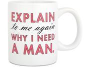 Why I Need a Man 12 oz. Mug