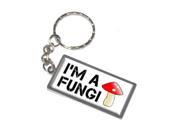 I m a Fungi Fun Guy Fungus Mushroom Keychain Key Chain Ring