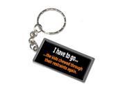 I Have To Go Kids Chewed Through Restraints Again Keychain Key Chain Ring