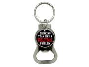 MY DRINKING TEAM HAS A VOLLEYBALL PROBLEM Bottle Cap Opener Keychain Ring