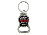 MY DRINKING TEAM HAS A PING PONG PROBLEM Bottle Cap Opener Keychain Ring