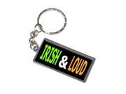 Irish and Loud Keychain Key Chain Ring