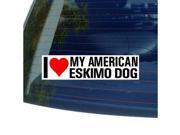 I Love Heart My AMERICAN ESKIMO DOG Sticker 8 width X 2 height