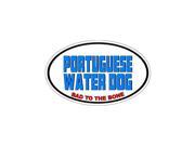 PORTUGUESE WATER Bad to the Bone Dog Breed Sticker 5.5 width X 3.5 height
