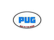 PUG Bad to the Bone - Dog Breed Sticker - 5.5 PUG Bad to the Bone - Dog Breed Sticker - 5.5