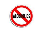NO ALCOHOLICS Sticker 5 width X 5 height