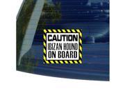 Caution IBIZAN HOUND on Board Dog Sticker 5 width X 4.5 height