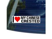 I Love Heart My CHINESE CRESTED Sticker 8 width X 2 height