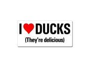 I Love Heart Ducks They re Delicious Sticker 7 width X 3.3 height