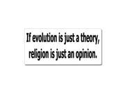 If Evolution Is Just A Theory Religion Is Just An Opinion Sticker 7 width X 3.3 height