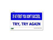 IF AT FIRST YOU DON T SUCCEED Try Try Again Sticker 7 width X 3.3 height