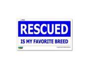 RESCUED Is My Favorite Breed Adopt Dog Cat Shelter Sticker 7 width X 3.3 height
