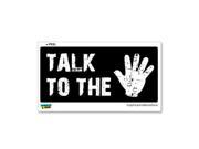 Talk To The Hand Sticker 7 width X 3.3 height