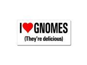 I Love Heart Gnomes They re Delicious Sticker 7 width X 3.3 height