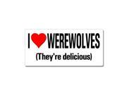 I Love Heart Werewolves They re Delicious Sticker 7 width X 3.3 height