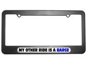 My Other Ride Is A Barge License Plate Tag Frame