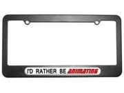 I d Rather Be Animating License Plate Tag Frame