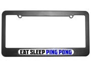 Eat Sleep Ping Pong License Plate Tag Frame