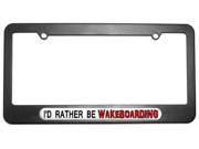 I d Rather Be Wakeboarding License Plate Tag Frame