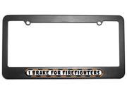 I Brake For Firefighters License Plate Tag Frame