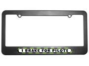 I Brake For Pilots License Plate Tag Frame