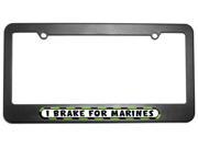 I Brake For Marines License Plate Tag Frame