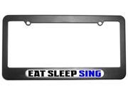 Eat Sleep Sing License Plate Tag Frame