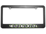 I Brake For Owls License Plate Tag Frame