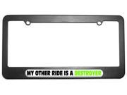 My Other Ride Is A Destroyer License Plate Tag Frame