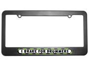 I Brake For Drummers License Plate Tag Frame