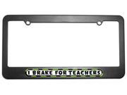 I Brake For Teachers License Plate Tag Frame