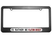 I d Rather Be Playing Hockey License Plate Tag Frame