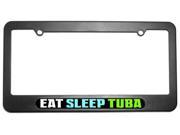 Eat Sleep Tuba Music License Plate Tag Frame