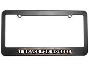 I Brake For Horses License Plate Tag Frame