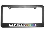 I d Rather Be Undecided License Plate Tag Frame