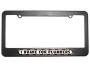 I Brake For Plumbers License Plate Tag Frame