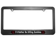I d Rather Be Killing Zombies Biohazard License Plate Tag Frame
