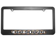 I Brake For Bowlers License Plate Tag Frame
