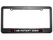 I AM PATIENT ZERO Zombie Biohazard License Plate Tag Frame