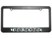I Brake For Pirates License Plate Tag Frame