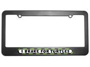 I Brake For Turtles License Plate Tag Frame