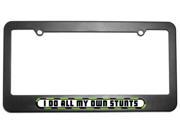 I Do All My Own Stunts License Plate Tag Frame