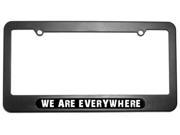 WE ARE EVERYWHERE License Plate Tag Frame