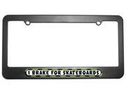 I Brake For Skateboards License Plate Tag Frame