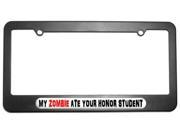 My Zombie Ate Your Honor Student License Plate Tag Frame