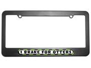 I Brake For Otters License Plate Tag Frame