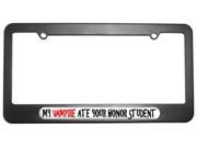 My Vampire Ate Your Honor Student License Plate Tag Frame
