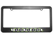 I Brake For Moose License Plate Tag Frame