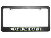 I Brake For Sloths License Plate Tag Frame